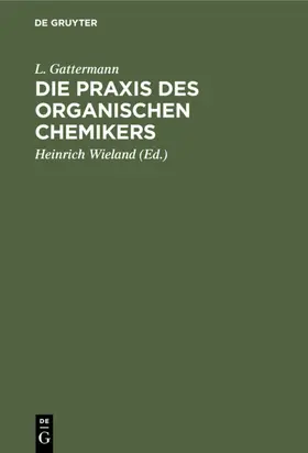 Gattermann / Wieland |  Die Praxis des organischen Chemikers | Buch |  Sack Fachmedien