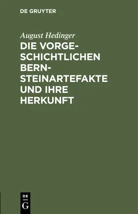 Hedinger | Die vorgeschichtlichen Bernsteinartefakte und ihre Herkunft | Buch | 978-3-11-127684-7 | www.sack.de