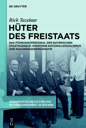 Brechtken / Tazelaar / Gotto |  Demokratische Kultur und NS-Vergangenheit. Politik, Personal, Prägungen in Bayern 1945-1975, 1, Hüter des Freistaats | Buch |  Sack Fachmedien