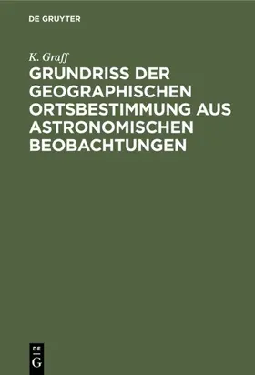 Graff |  Grundriss der geographischen Ortsbestimmung aus astronomischen Beobachtungen | Buch |  Sack Fachmedien