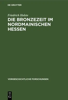 Holste |  Die Bronzezeit im nordmainischen Hessen | Buch |  Sack Fachmedien