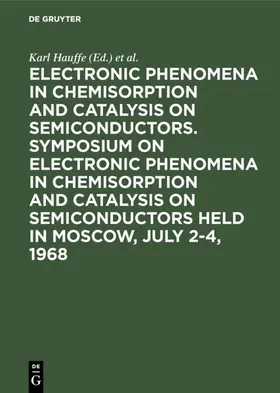 Hauffe / Wolkenstein |  Electronic phenomena in chemisorption and catalysis on semiconductors. Symposium on Electronic Phenomena in Chemisorption and Catalysis on Semiconductors held in Moscow, July 2-4, 1968 | Buch |  Sack Fachmedien