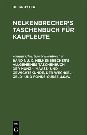Nelkenbrecher / Schwabe |  J. C. Nelkenbrecher's allgemeines Taschenbuch der Münz -, Maaß- und Gewichtskunde, der Wechsel-, Geld- und Fonds-Curse u.s.w. | Buch |  Sack Fachmedien