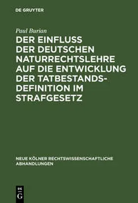 Burian |  Der Einfluß der deutschen Naturrechtslehre auf die Entwicklung der Tatbestandsdefinition im Strafgesetz | Buch |  Sack Fachmedien