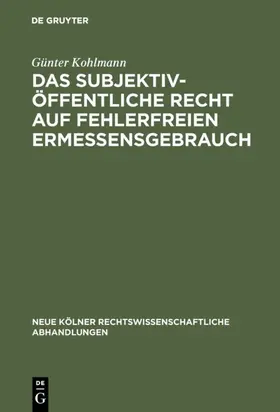 Kohlmann |  Das subjektiv-öffentliche Recht auf fehlerfreien Ermessensgebrauch | Buch |  Sack Fachmedien