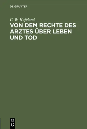 Hufeland |  Von dem Rechte des Arztes über Leben und Tod | Buch |  Sack Fachmedien