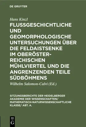 Kinzl / Salomon-Calvi |  Flußgeschichtliche und geomorphologische Untersuchungen über die Feldaistsenke im oberösterreichischen Mühlviertel und die angrenzenden Teile Südböhmens | Buch |  Sack Fachmedien
