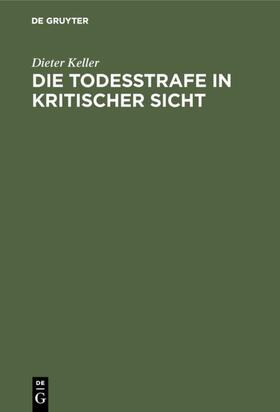 Keller | Die Todesstrafe in kritischer Sicht | Buch | 978-3-11-128322-7 | sack.de