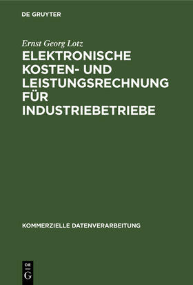 Lotz | Elektronische Kosten- und Leistungsrechnung für Industriebetriebe | Buch | 978-3-11-128326-5 | sack.de