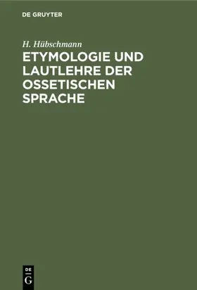 Hübschmann |  Etymologie und Lautlehre der ossetischen Sprache | Buch |  Sack Fachmedien