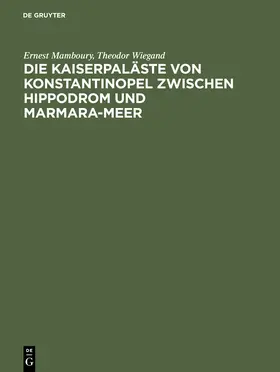 Wiegand / Mamboury |  Die Kaiserpaläste von Konstantinopel zwischen Hippodrom und Marmara-Meer | Buch |  Sack Fachmedien