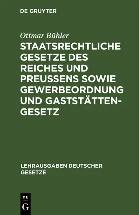 Bühler | Staatsrechtliche Gesetze des Reiches und Preußens sowie Gewerbeordnung und Gaststättengesetz | Buch | 978-3-11-128454-5 | www.sack.de