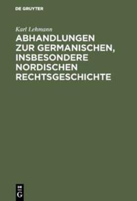 Lehmann | Abhandlungen zur germanischen, insbesondere nordischen Rechtsgeschichte | Buch | 978-3-11-128524-5 | sack.de