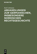Lehmann |  Abhandlungen zur germanischen, insbesondere nordischen Rechtsgeschichte | Buch |  Sack Fachmedien