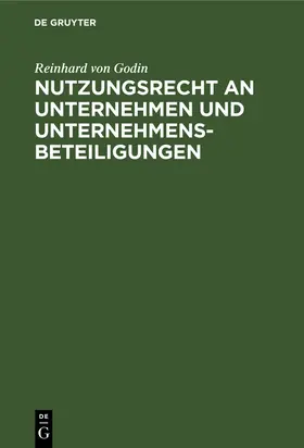 Godin |  Nutzungsrecht an Unternehmen und Unternehmensbeteiligungen | Buch |  Sack Fachmedien