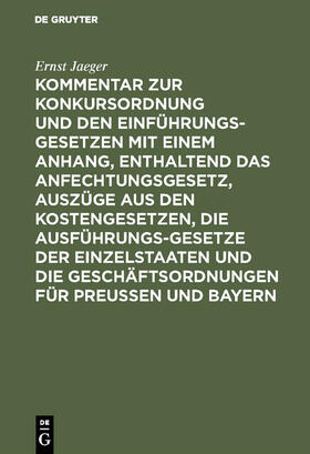 Jaeger | Kommentar zur Konkursordnung und den Einführungsgesetzen mit einem Anhang, enthaltend das Anfechtungsgesetz, Auszüge aus den Kostengesetzen, die Ausführungsgesetze der Einzelstaaten und die Geschäftsordnungen für Preußen und Bayern | Buch | 978-3-11-128600-6 | sack.de