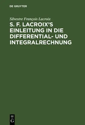 Lacroix |  S. F. Lacroix's Einleitung in die Differential- und Integralrechnung | Buch |  Sack Fachmedien
