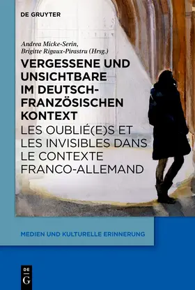 Micke-Serin / Rigaux-Pirastru |  Die Vergessenen und die Unsichtbaren im deutsch-französischen Kontext des 19. und 20.Jahrhunderts / Les oublié(e)s et les invisibles dans le contexte franco-allemand aux 19e et 20e siècles | Buch |  Sack Fachmedien