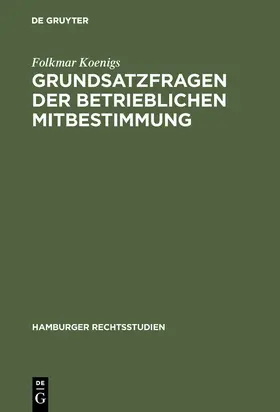 Koenigs |  Grundsatzfragen der betrieblichen Mitbestimmung | Buch |  Sack Fachmedien