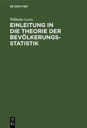 Lexis |  Einleitung in die Theorie der Bevölkerungsstatistik | Buch |  Sack Fachmedien