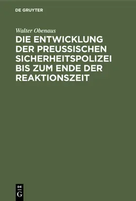 Obenaus |  Die Entwicklung der preussischen Sicherheitspolizei bis zum Ende der Reaktionszeit | Buch |  Sack Fachmedien