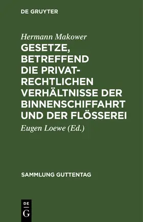 Makower / Loewe |  Gesetze, betreffend die privatrechtlichen Verhältnisse der Binnenschiffahrt und der Flößerei | Buch |  Sack Fachmedien