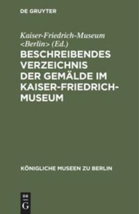 Beschreibendes Verzeichnis der Gemälde im Kaiser-Friedrich-Museum | Buch | 978-3-11-128935-9 | sack.de