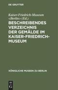 Kaiser-Friedrich-Museum |  Beschreibendes Verzeichnis der Gemälde im Kaiser-Friedrich-Museum | Buch |  Sack Fachmedien