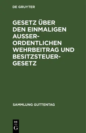 Degruyter |  Gesetz über den einmaligen außerordentlichen Wehrbeitrag und Besitzsteuergesetz | Buch |  Sack Fachmedien