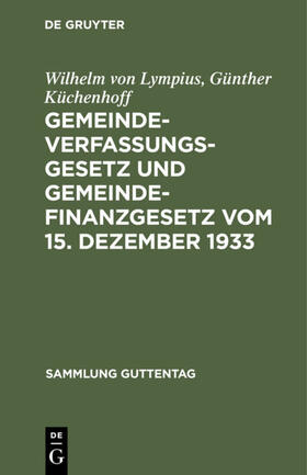 Lympius / Küchenhoff | Gemeindeverfassungsgesetz und Gemeindefinanzgesetz vom 15. Dezember 1933 | Buch | 978-3-11-129032-4 | sack.de