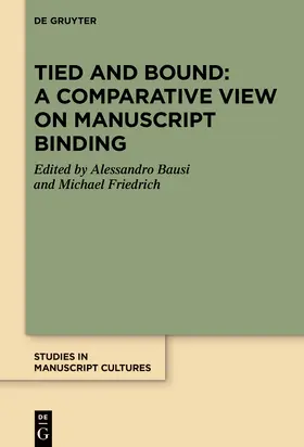 Bausi / Friedrich |  Tied and Bound: A Comparative View on Manuscript Binding | Buch |  Sack Fachmedien