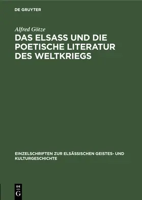 Götze |  Das Elsaß und die poetische Literatur des Weltkriegs | Buch |  Sack Fachmedien