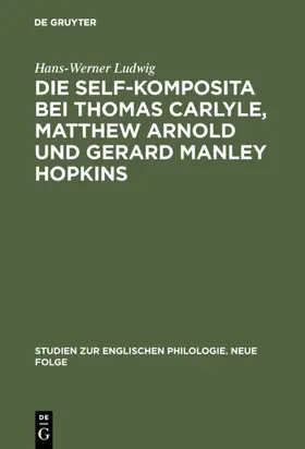Ludwig |  Die self-Komposita bei Thomas Carlyle, Matthew Arnold und Gerard Manley Hopkins | Buch |  Sack Fachmedien