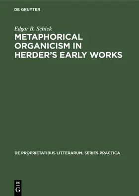 Schick | Metaphorical organicism in Herder's early works | Buch | 978-3-11-129524-4 | www.sack.de