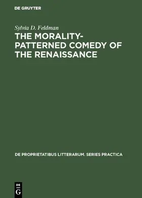 Feldman |  The morality-patterned comedy of the Renaissance | Buch |  Sack Fachmedien