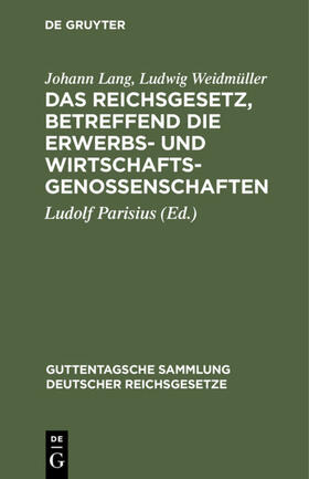 Lang / Weidmüller / Parisius | Das Reichsgesetz, betreffend die Erwerbs- und Wirtschaftsgenossenschaften | Buch | 978-3-11-129600-5 | sack.de