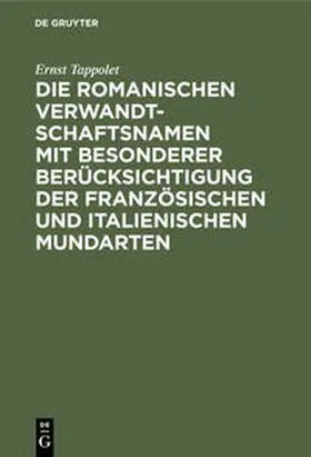 Tappolet |  Die romanischen Verwandtschaftsnamen mit besonderer Berücksichtigung der französischen und italienischen Mundarten | Buch |  Sack Fachmedien