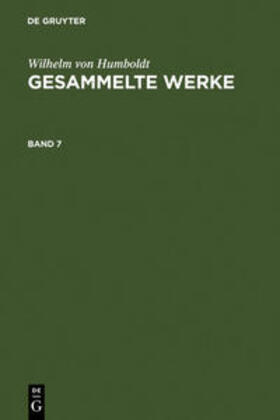 Humboldt |  Wilhelm von Humboldt: Gesammelte Werke. Band 7 | Buch |  Sack Fachmedien