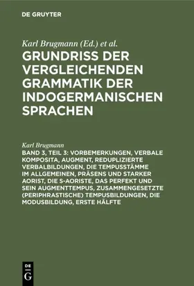 Brugmann |  Vorbemerkungen, verbale Komposita, Augment, reduplizierte Verbalbildungen, die Tempusstämme im Allgemeinen, Präsens und starker Aorist, die s-Aoriste, das Perfekt und sein Augmenttempus, zusammengesetzte (periphrastische) Tempusbildungen, die Modusbildung | Buch |  Sack Fachmedien