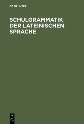 Degruyter |  Schulgrammatik der Lateinischen Sprache | Buch |  Sack Fachmedien