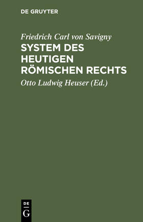 Savigny / Heuser | Friedrich Karl von Savigny: System des heutigen römischen Rechts. Band 1 | Buch | 978-3-11-130473-1 | sack.de