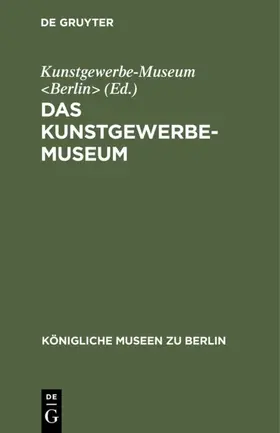 Kunstgewerbe-Museum <Berlin> |  Das Kunstgewerbe-Museum | Buch |  Sack Fachmedien