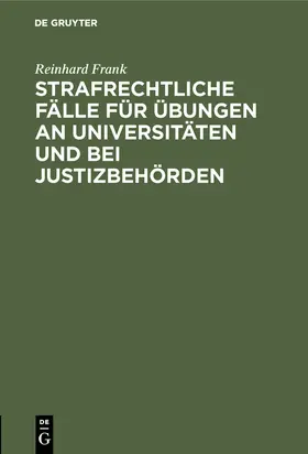 Frank |  Strafrechtliche Fälle für Übungen an Universitäten und bei Justizbehörden | Buch |  Sack Fachmedien