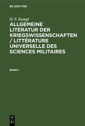 Rumpf |  H. F. Rumpf: Allgemeine Literatur der Kriegswissenschaften / Littérature universelle des sciences militaires. Band 1 | Buch |  Sack Fachmedien