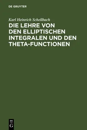 Schellbach |  Die Lehre von den elliptischen Integralen und den Theta-Functionen | Buch |  Sack Fachmedien