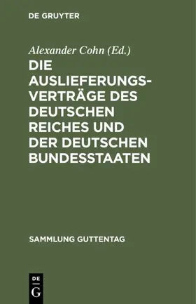 Cohn |  Die Auslieferungsverträge des Deutschen Reiches und der deutschen Bundesstaaten | Buch |  Sack Fachmedien