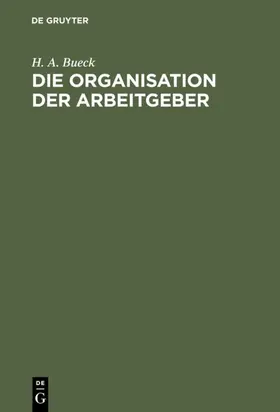 Bueck |  Die Organisation der Arbeitgeber | Buch |  Sack Fachmedien