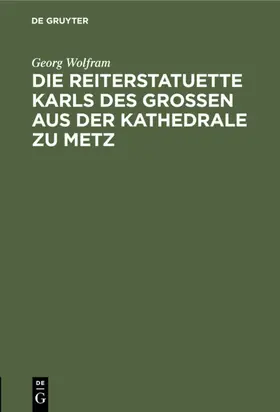 Wolfram |  Die Reiterstatuette Karls des Grossen aus der Kathedrale zu Metz | Buch |  Sack Fachmedien