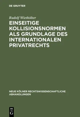 Wiethölter |  Einseitige Kollisionsnormen als Grundlage des Internationalen Privatrechts | Buch |  Sack Fachmedien
