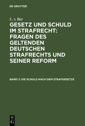 Bar | Die Schuld nach dem Strafgesetze | Buch | 978-3-11-130874-6 | sack.de